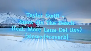 Taylor Swift - Snow On The Beach (feat. More Lana Del Rey) {slowed+reverb}