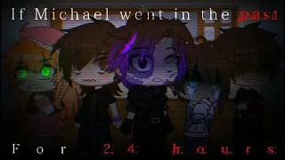 If Michael Went In The Past For 24 Hours || GachaClub || FNAF || My AU