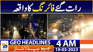 Geo News Headlines 4 AM - Karachi - Firing Incident | 19th March 2023