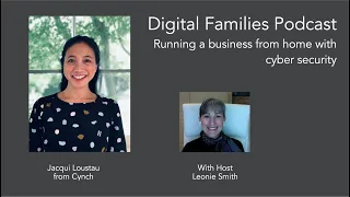 Digital Families Podcast Small Business Cyber Security with Jacqui Loustau from Cynch Security