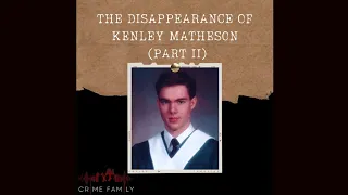 The Disappearance of Kenley Matheson (Part 2) (Crime Family Podcast, S04E20)