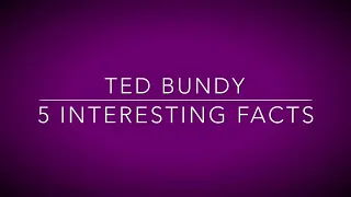 SERIAL KILLER SERIES | 5 INTERESTING FACTS | TED BUNDY