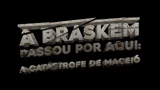 A BRASKEM PASSOU POR AQUI: A catástrofe de Maceió | Documentário completo de Carlos Pronzato