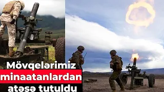 Ordumuzun mövqeləri artilleriya qurğularından və minaatanlardan atəşə tutulub