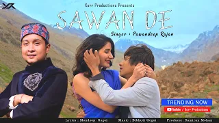 Sawan De – Official M/V | Pawandeep Rajan | Samiran Mohan | Monica Sharma | Xurr Productions