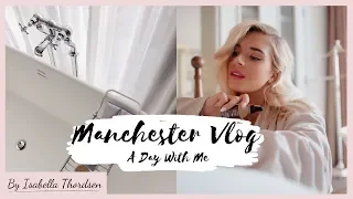 48 HOURS IN MANCHESTER VLOG l My First Time in Manchester l Isabella Thordsen