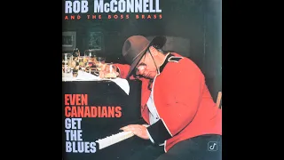 Rob McConnell & The Boss Brass - Even Canadians Get The Blues (1996) [Complete CD]