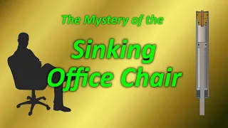 The Mystery of the Sinking Office Chair - Can We Fix It?