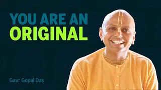 You Are An Original | Gaur Gopal Das