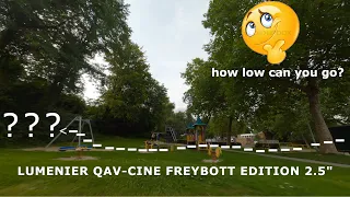 How Low can You Go?? / 2.5" shenanigans 🥸 / QAV-CINE Freybott Edition