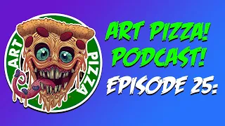 Art Pizza! Live Podcast! Epidsode 25