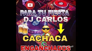 CACHACA 🔉ENGANCHADOS PARA TU FINDES 😎 DJ CARLOS👌👌🔥🔥