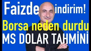 Faizlerde indirim! | Morgan Stanley dolar/TL tahmini | Borsa neden durdu