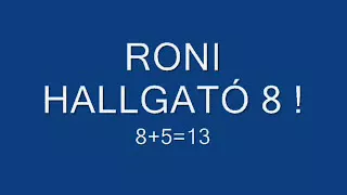 RONI HALLGATÓ    8+5=13