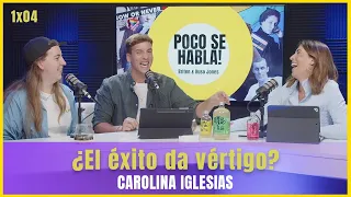 ¿El éxito da vértigo? Con Carolina Iglesias | Poco se habla! 1x04