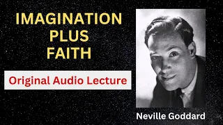 Neville Goddard- Imagination Plus Faith [Full Audio]