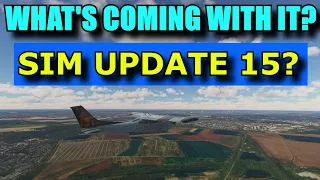 FS2020: Sim Update 15 - What's All The Fuss/Excitement About & What Will It Bring To The Sim?