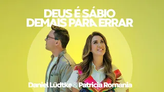 DEUS É SÁBIO DEMAIS PARA ERRAR - Daniel Lüdtke & Patricia Romania