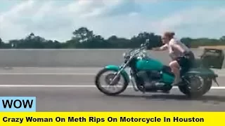 WOW. Crazy Woman On Meth Rips On Motorcycle In Houston.