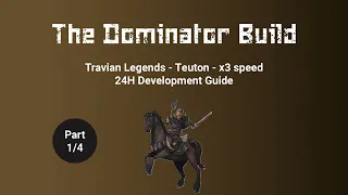 The Dominator Build  - Travian Legends  - Teuton  - x3 speed  - 24H development (part 1/4)