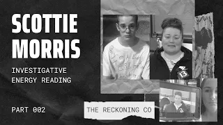 129: SCOTTIE MORRIS --- The Interview, Energy Reading --- Part 2 [[Active Silver Alert]]