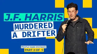 J.F. Harris - Murdered A Drifter - Part 3 of 5 People Make Mistakes Comedy special