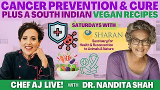 Cancer Prevention & Cure + South Indian Vegan Recipes | CHEF AJ LIVE! with Dr. Nandita Shah