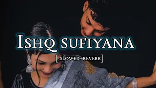 Ishq sufiyana____ [ slowed+ reverb] Lofi Mix|| New YouTube Trending|| #viral