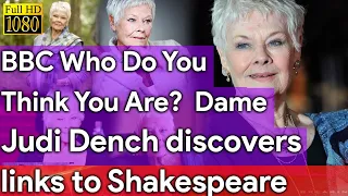 Bbc Who Do You Think You Are? - Dame Judi Dench Discovers Links To Shakespeare