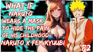 What if Naruto Wears a Mask to Hide the Pain of his Childhood | Naruto x Female kyuubi || PART 2