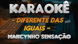 KARAOKÊ - MARCYNHO SENSAÇÃO - DIFERENTE DAS IGUAIS - PART.DJ IVIS