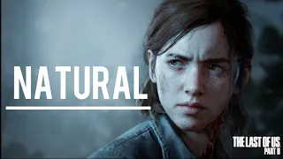 Ellie Tribute || Natural || The Last of Us 2 [GMV]