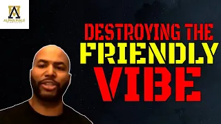 Destroying the Friendly Vibe Forever