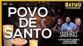 Saideiras - Povo de Santo  - Luciano Bom Cabelo, João Martins e Jorge André Ao vivo Na BatuQ