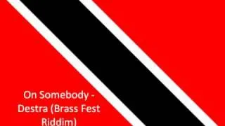 On Somebody - Destra (Brass Fest Riddim) 2k10