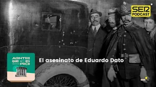 Acontece que no es poco | El asesinato de Eduardo Dato