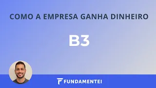 Como a Empresa Ganha Dinheiro | B3SA3 | B3