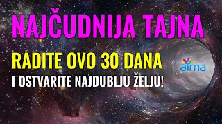 NAJČUDNIJA TAJNA: RADITE OVO 30 DANA I OSTVARITE NAJDUBLJU ŽELJU / ONO ŠTO MISLIŠ - TO POSTAJEŠ!