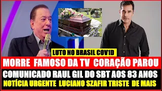 TRISTE FAMILIA É CHAMADA MORRE FAMOSO.URGENTE COMUNICADO LUCIANO SZAFIR.NOTICIA RAUL GIL DO SBT