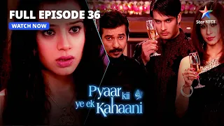 Pyaar Kii Ye Ek Kahaani || Piya Hai Confused || प्यार की ये एक कहानी || FULL EPISODE-36