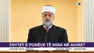 HUTBE | Frytet e punëve të mira në ahiret - Fadil Musliu