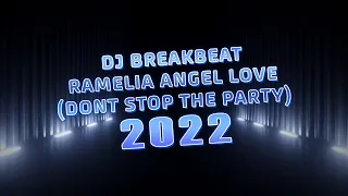 DJ BREAKBEAT RAMELIA ANGEL LOVE 2022 [ Dont Stop The Party V3 ] | Support By GOLDWIN678