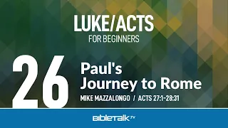 Paul's Journey to Rome (Acts 27-28) | Mike Mazzalongo | BibleTalk.tv