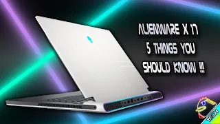 Alienware X17 | 5 THINGS YOU SHOULD KNOW !!! | You Need To Rethink This !!!