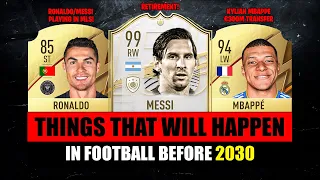 25 Things that will HAPPEN IN FOOTBALL before 2030! 😵😱