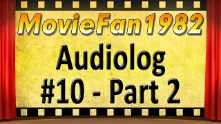 Audiolog #10 - Part 2 @MovieFan1982