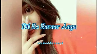 DIL KO KARAAR AAYA | Lofi Music | [Slowed & Reverb]