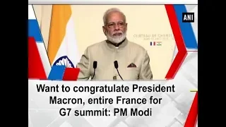 Want to congratulate President Macron, entire France for G7 summit: PM Modi