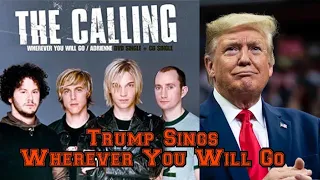 Donald Trump Sings Wherever You Will Go By The Calling