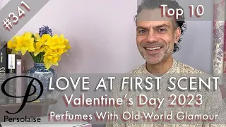 Top 10 Perfumes for Valentine's Day 2023 - Old-World Glamour - Persolaise Love At First Scent ep 341